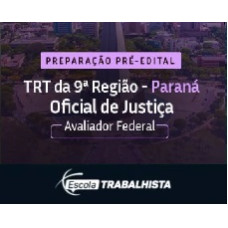 PREPARAÇÃO PRÉ EDITAL - OFICIAL DE JUSTIÇA - AVALIADOR FEDERAL TRT 9 PR ESCOLA TRABALHISTA 2026