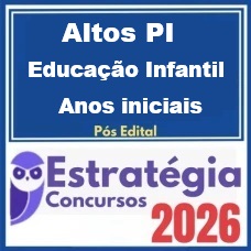 Prefeitura Municipal de Altos PI (Professor Educação Infantil / Anos Iniciais) Pós-Edital – Estratégia 2026
