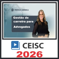Prática Gestão de Carreira para Advogado Ceisc 2026
