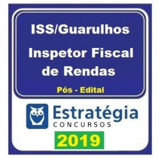 ISS GUARULHOS - CURSO PARA INSPETOR DE RENDAS - ESTRATEGIA - 2019