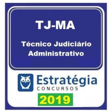 TJ MA - TÉCNICO JUDICIÁRIO - ADMINISTRATIVO 2019 - ESTRATEGIA