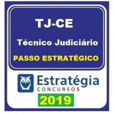 TJ CE - TÉCNICO JUDICIÁRIO  DO TRIBUNAL DE JUSTIÇA DO CEARÁ - TJCE- PASSO ESTRATEGICO - 2019