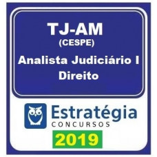 TJ AM - ANALISTA JUDICIÁRIO - DIREITO - TJAM - ESTRATÉGIA 2019