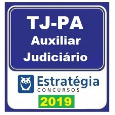 TJ PA - AUXILIAR JUDICIÁRIO - TJPA - ESTRATÉGIA 2019