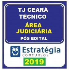 TJ CE - TÉCNICO - ÁREA JUDICIÁRIA  DO TRIBUNAL DE JUSTIÇA DO CEARÁ - TJCE- ESTRATEGIA - 2019 - PÓS EDITAL