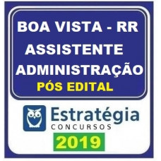 PREFEITURA DE BOA VISTA - RR - ASSISTENTE DE ADMINISTRAÇÃO - ESTRATÉGIA 2019 PÓS EDITAL