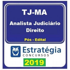 TJ MA - ANALISTA  JUDICIÁRIO - DIREITO - TJMA - MARANHÃO - ESTRATÉGIA 2019 - PÓS EDITAL