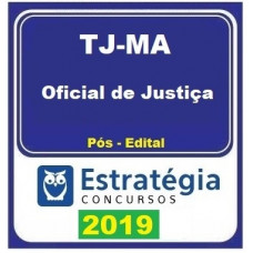 TJ MA - OFICIAL DE JUSTIÇA - TJMA - MARANHÃO - ESTRATÉGIA 2019 - PÓS EDITAL
