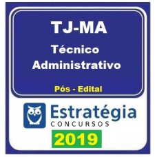 TJ MA - TÉCNICO ADMINISTRATIVO - TJMA - MARANHÃO - ESTRATÉGIA 2019 - PÓS EDITAL