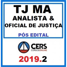 TJ MA - ANALISTA JUDICIÁRIO E OFICIAL DE JUSTIÇA - TJMA - MARANHÃO - CERS 2019 - PÓS EDITAL