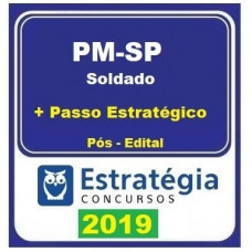 PM SP - SOLDADO - TEORIA + PASSO ESTRATÉGIO - ESTRATÉGIA 2019 - PÓS EDITAL