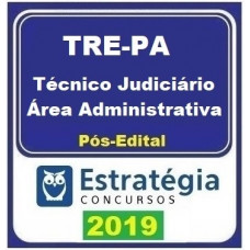 TRE PA - TÉCNICO JUDICIÁRIO - ÁREA ADMINISTRATIVA - TRE PARÁ - PÓS EDITAL - ESTRATEGIA - 2019.2