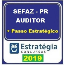 SEFAZ PR - AUDITOR - TEORIA + PASSO ESTRATÉGICO - ESTRATÉGIA 2019